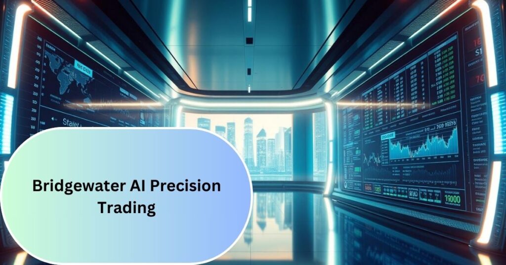 Bridgewater AI Precision Trading – Shaping The Future Of Finance